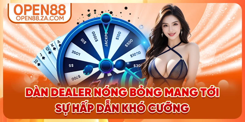 Dàn Dealer nóng bỏng mang tới sự hấp dẫn khó cưỡng Dàn Dealer nóng bỏng mang tới sự hấp dẫn khó cưỡng