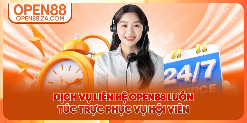 Dịch vụ liên hệ OPEN88 luôn túc trực phục vụ hội viên Dịch vụ liên hệ OPEN88 luôn túc trực phục vụ hội viên