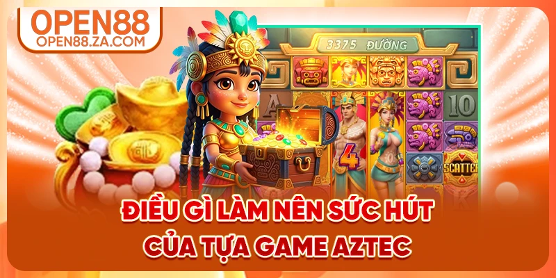 Điều gì làm nên sức hút của tựa game Aztec Điều gì làm nên sức hút của tựa game Aztec