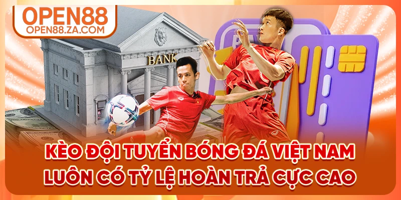 Kèo Đội tuyển bóng đá Việt Nam luôn có tỷ lệ hoàn trả cực cao Kèo Đội tuyển bóng đá Việt Nam luôn có tỷ lệ hoàn trả cực cao