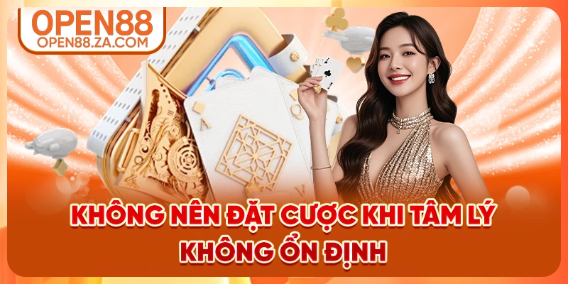 Không nên đặt cược khi tâm lý không ổn định Không nên đặt cược khi tâm lý không ổn định
