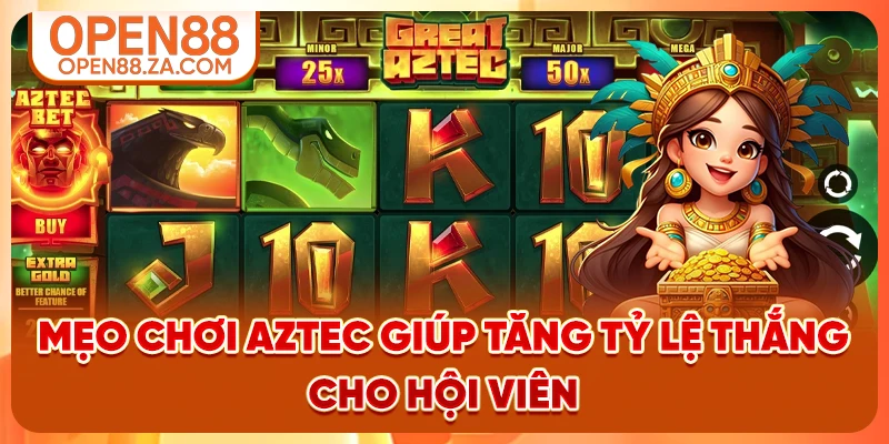 Mẹo chơi Aztec giúp tăng tỷ lệ thắng cho hội viên Mẹo chơi Aztec giúp tăng tỷ lệ thắng cho hội viên