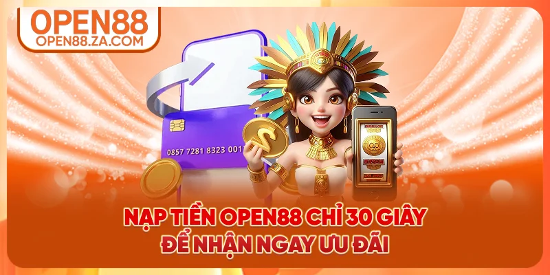 Nạp tiền OPEN88 chỉ 30 giây để nhận ngay ưu đãi Nạp tiền OPEN88 chỉ 30 giây để nhận ngay ưu đãi