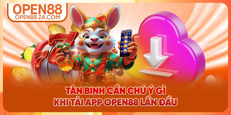 Tân binh cần chú ý gì khi tải app OPEN88 lần đầu? Tân binh cần chú ý gì khi tải app OPEN88 lần đầu?