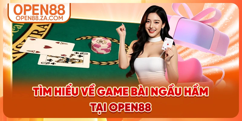 Tìm hiểu về game bài Ngầu Hầm tại OPEN88 Tìm hiểu về game bài Ngầu Hầm tại OPEN88