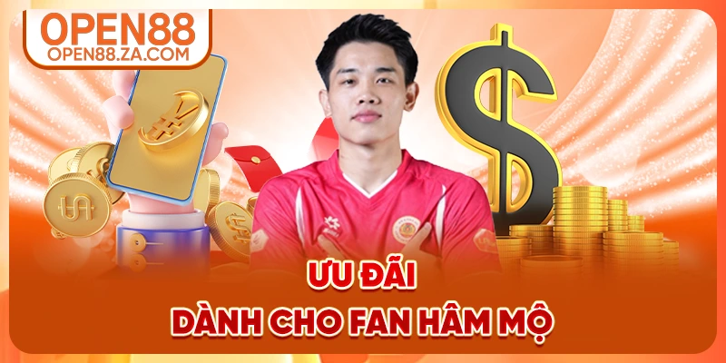Ưu đãi dành cho fan hâm mộ Ưu đãi dành cho fan hâm mộ