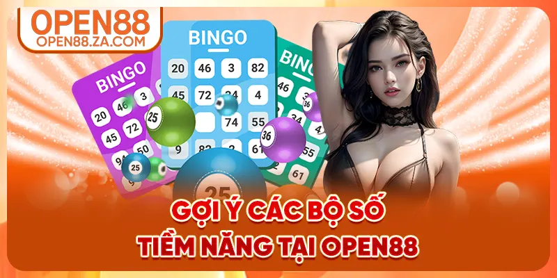 Gợi ý các bộ số tiềm năng tại OPEN88