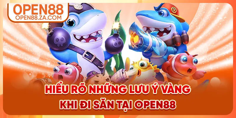 Hiểu rõ những lưu ý vàng khi đi săn tại OPEN88