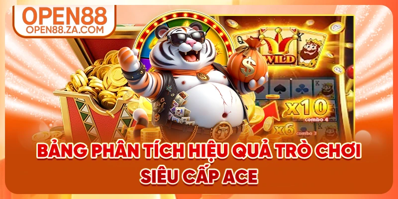 Bảng phân tích hiệu quả trò chơi siêu cấp ace