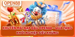 Khuyến Mãi Nạp Đầu OPEN88 - Quà Tặng Khởi Nghiệp Siêu Khủng