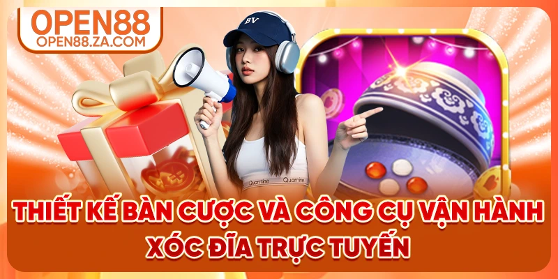 Thiết kế bàn cược và công cụ vận hành Xóc đĩa trực tuyến
