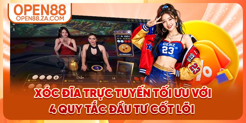 Xóc Đĩa Trực Tuyến Tối Ưu Với 4 Quy Tắc Đầu Tư Cốt Lõi